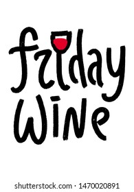 Friday wine doodle lettering. Drinking wine calligraphy. Friday wine grunge typogrpahy quote with the glass of red wine. Good for poster, t shirt print, card invitation, blogging, video cover