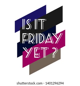 Is it friday yet lettering. Vector Hand drawn friday quote positive.
Simple funny hand lettered quote. Vector illustration.