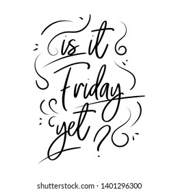 Is it friday yet lettering. Vector Hand drawn friday quote positive.
Simple funny hand lettered quote. Vector illustration.