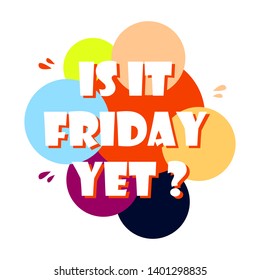 Is it friday yet lettering. Vector Hand drawn friday quote positive.
Simple funny hand lettered quote. Vector illustration.