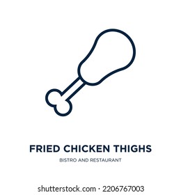 Fried Chicken Thighs Icon From Bistro And Restaurant Collection. Thin Linear Fried Chicken Thighs, Chicken, Thigh Outline Icon Isolated On White Background. Line Vector Fried Chicken Thighs Sign, 