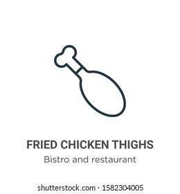 Fried chicken thighs outline vector icon. Thin line black fried chicken thighs icon, flat vector simple element illustration from editable bistro and restaurant concept isolated on white background