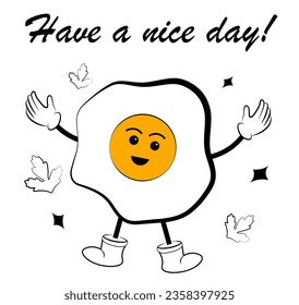 Fried egg with arms and legs. Have a nice day