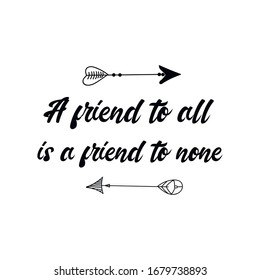   A friend to all is a friend to none. Calligraphy saying for print. Vector Quote 