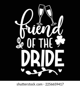 Friend Of The Bride, Shirt Print Template, Typography Design For Shirt, Mugs, Iron, Glass, Stickers, Hoodies, Pillows, Phone Cases, etc, Perfect Design For Mother's Day Father's Day Valentine's Day