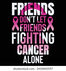 Friend don't let frighting cancer along, design, Streetwear T-shirt Designs Artwork Set, Graffiti Vector Collection for Apparel and Clothing Print.