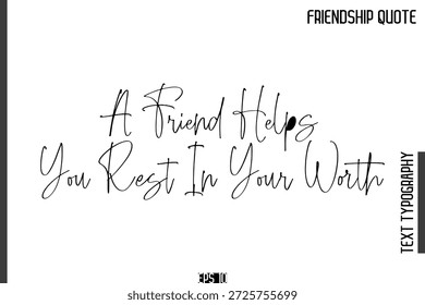 A Friend Helps You Rest In Your Worth  -Popular Friendship Quote Cursive Calligraphy Handwritten Text 