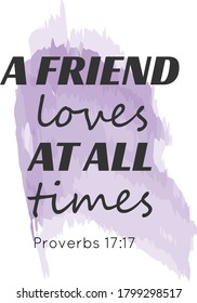 A friend loves at all times, Christian faith, Typography for print or use as poster, card, flyer or T Shirt