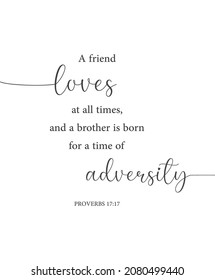 A friend loveth at all times, and a brother is born for adversity, Proverbs 17:17, friendship bible verse, scripture poster, Home wall decor, Christian banner, Baptism wall gift, vector illustration