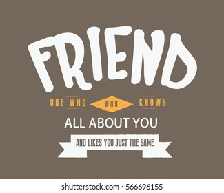 Friend -- One who knows all about you and likes you just the same. Friendship quote