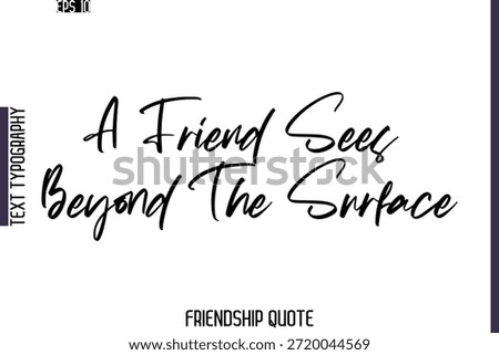 A Friend Sees Beyond The Surface   -Friendship Quote Cursive Calligraphy Hand Lettering Vector