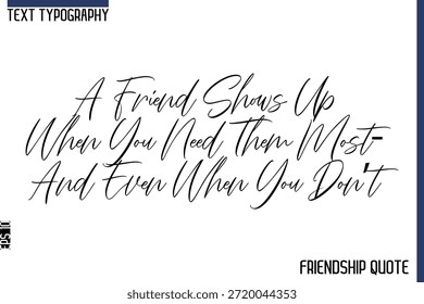 Um Amigo Aparece Quando Você Mais Precisa Deles — E Mesmo Quando Você Não Precisa    -Trendy Amizade Mensagem Tipografia Cursiva Texto Lettering Design 