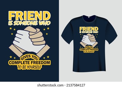 Friend is someone who gives you total freedom to be yourself T Shirt