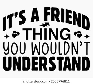 It’s A Friend Thing You Wouldn’t Understand Svg,Friendship Day Svg,Friendship Day T-shirt,Friends Svg,Family Friends Svg,Besties Svg,Cut File,Calligraphy t-shirt Design,Silhouette