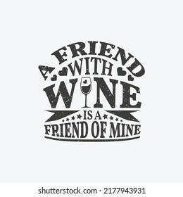 A friend with wine is a friend of mine - wine typographic slogan design vector. 