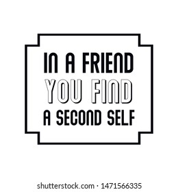 In a friend you find a second self. Calligraphy saying for print. Vector Quote