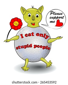 Friendly alien, green monster who eats only stupid people. He is pretty thick, but begging for sponsor