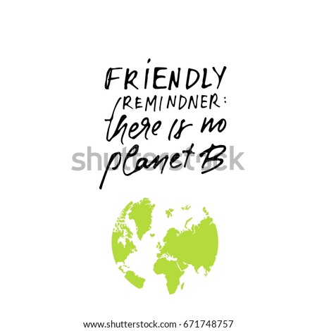  Friendly reminder: there is no planet B.  Environment quote. Custom typography for your designs: t-shirts, bags, for posters