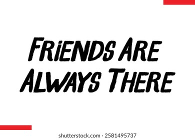 Friends Are Always There cursive text typography saying