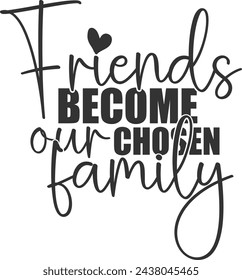 Friends Become Our Chosen Family - Friends Illustration