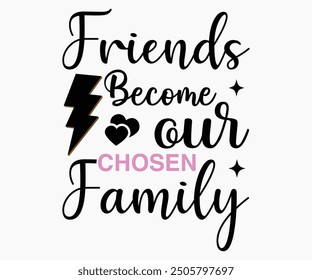 Los amigos se convierten en nuestra familia elegida Svg, Día de la Amistad Svg, Camiseta del Día de la Amistad, Amigos Svg, Amigos de la familia Svg, Besties Svg, Archivo de corte, Diseño de camiseta de caligrafía, Silueta