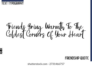 Friends Bring Warmth To The Coldest Corners Of Your Heart  -Trendy Friendship Message Typography Cursive Text Lettering Design 