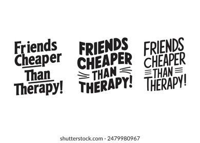 Friends cheaper than therapy a typographic design for ﻿International Day of Friendship. vector illustration