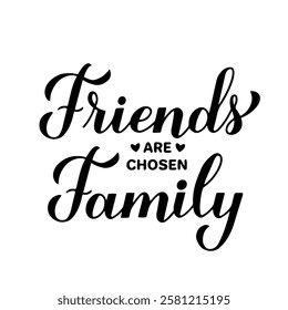 Friends are chosen family calligraphy lettering isolated on white. Friendship Day quote.  Vector template for typography poster, banner, greeting card, flyer, shirt, etc