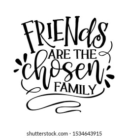 Friends are the chosen family -  Funny hand drawn calligraphy text. Good for fashion shirts, poster, gift, or other printing press. Motivation quote.