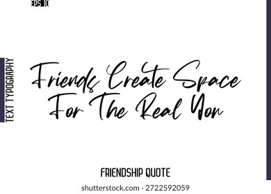 Amigos Create Espacio Para El Verdadero Tú -Cita De Amistad Caligrafía Cursiva Vector De Letras De Manos
