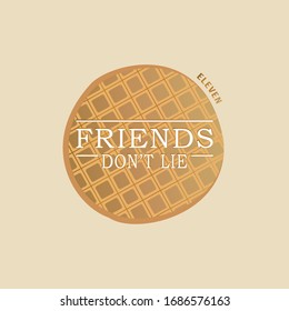Friends don't lie quote with round waffle. Design for poster, banner, greeting card, t-shirt, sticker, tag, bag print.