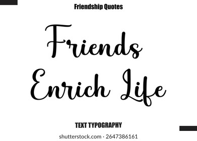 Friends Enrich Life cursive friendship saying typography text,