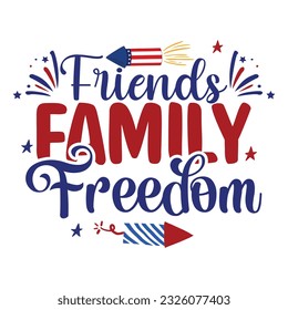 Friends Family Freedom, 4th Of July, Independence Day, America Flag