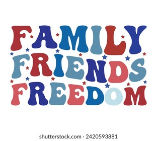 Friends Family Freedom, Independence Day, Patriot Day,4th of July, America T-shirt, Usa Flag, 4th of July Quotes, Freedom Shirt, Memorial Day, Cut Files, USA T-shirt, American Flag, svg