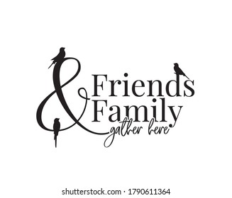 Friends and family gather here, vector. Wording design, lettering isolated on white background. Wall decals, wall art, artwork Home Art decor, Wall Decals, Art Decor, Poster design