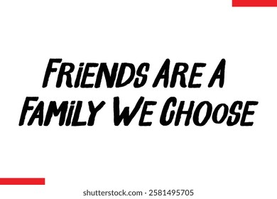 Friends Are A Family We Choose cursive text typography saying