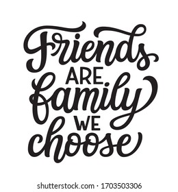 Friends are family we choose. Hand lettering inspirational quote isolated on white background. Vector typography for home decor, posters, stickers, cards, social media, t shirts