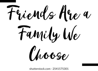 Friends are a family we choose Stylish Typography Text On White Background