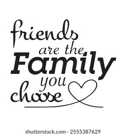 friends are the family you choose background inspirational positive quotes, motivational, typography, lettering design