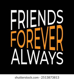 Friends Forever Always, T-shirt design 