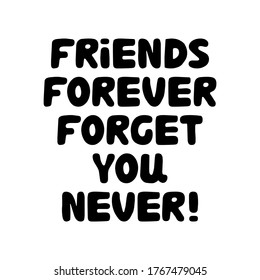 Friends forever forget you never. Cute hand drawn bauble lettering. Isolated on white background. Vector stock illustration.