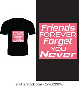 Friends forever forget you never t shirt design vector. Typography, quotes, Friend t shirt design. Friend t shirt for friendship day.