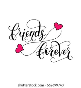 Friends forever. Lettering card for friendship day. Handdrawn unique calligraphy for greeting cards, mugs, t-shirts, ets.