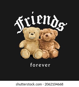 friends forever slogan with bear doll friends vector illustration on black background