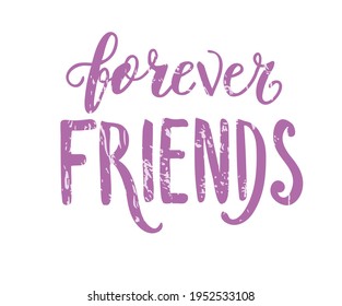 Friends forever text slogan print for t shirt. Hand drawn lettering slogan graphic vector illustration, template, icon, badge.
