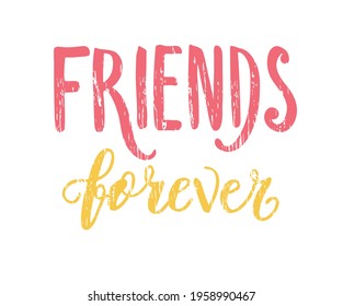 Friends forever text slogan print for t shirt. Hand drawn lettering slogan graphic vector illustration, template, icon, badge.
