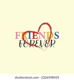 Friends forever text slogan print for t shirt other us. lettering slogan graphic vector illustration