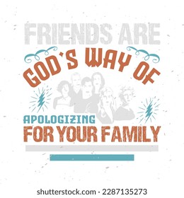 Friends are god s way of typography tshirt design premium vector