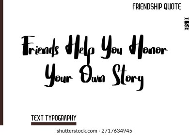 Amigos te ayudan a honrar tu propia historia - Cita inspiradora del Día de la Amistad Texto de tipografía cursiva escrita a mano
