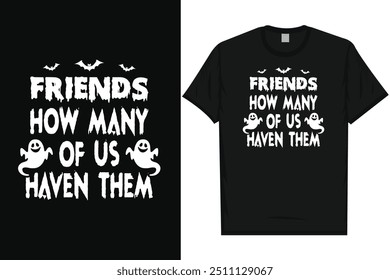 Friends how many of us happy halloween day 31 October halloween night ghost scary night night witch boo typography graphics tshirt design